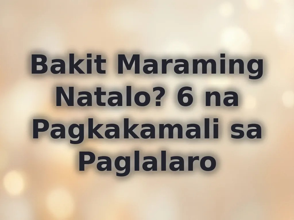 Bakit Maraming Natalo? 6 na Pagkakamali sa Paglalaro