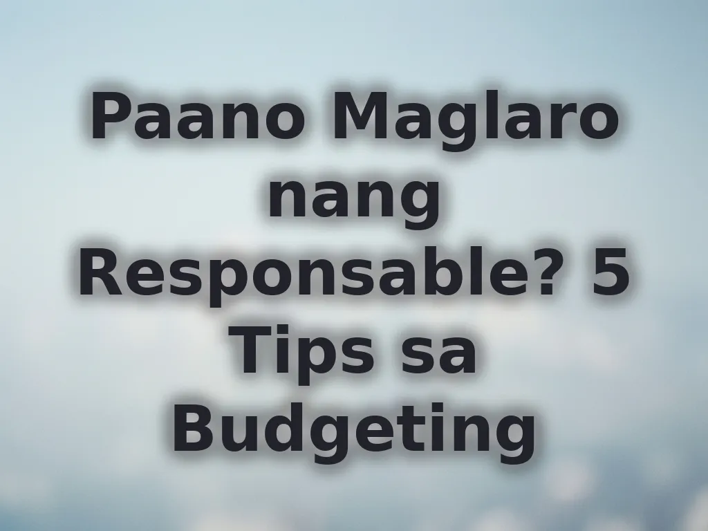 Paano Maglaro nang Responsable? 5 Tips sa Budgeting